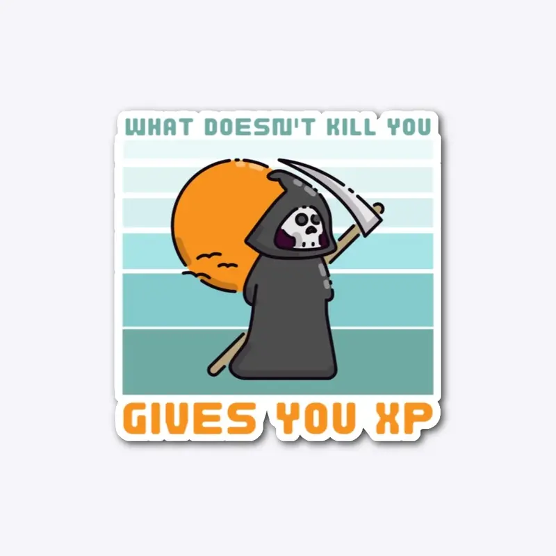 What Doesn't Kill You, Gives XP